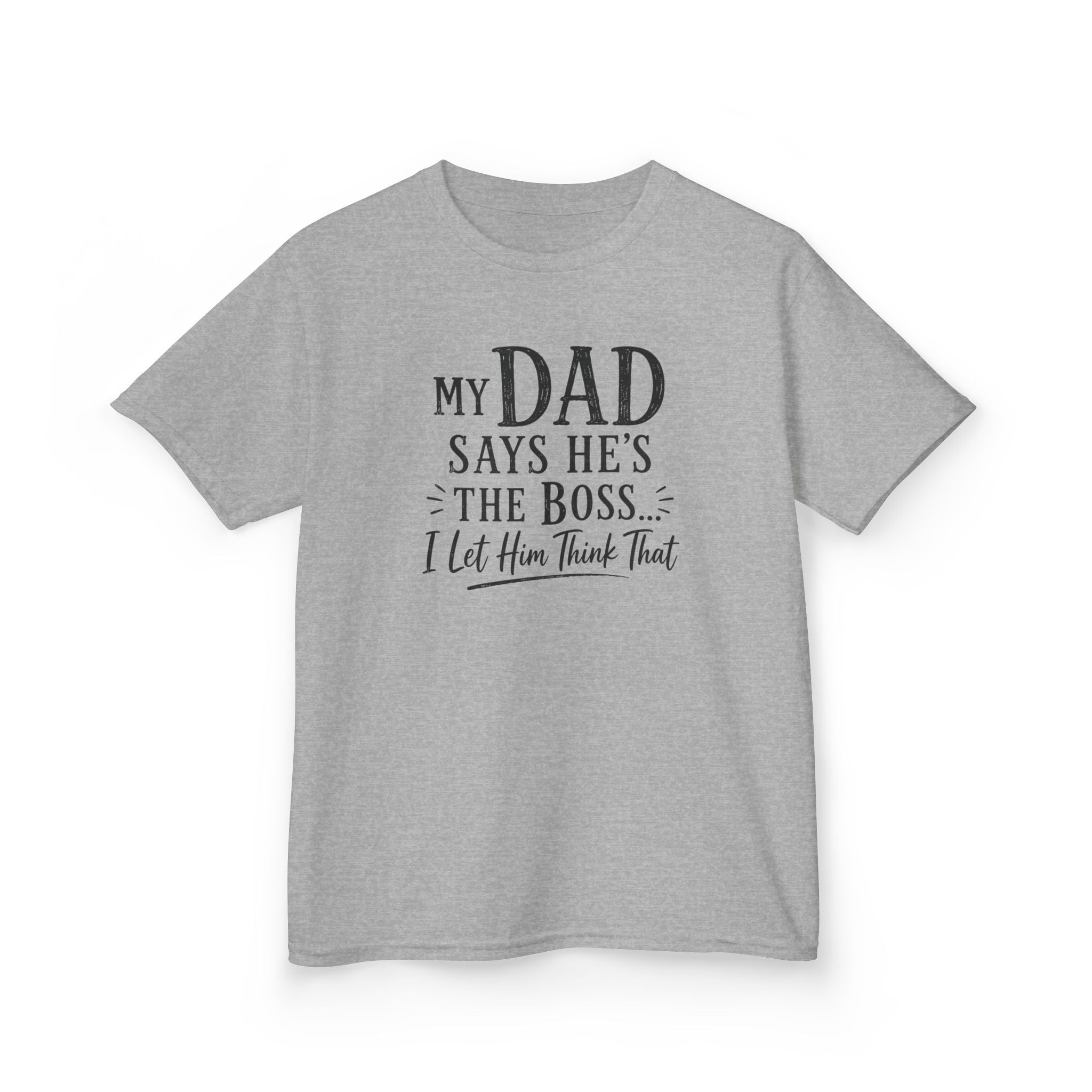 Kids T-Shirt - "My Dad Says He's The Boss I Let Him Think That" Funny Father's Day Tee