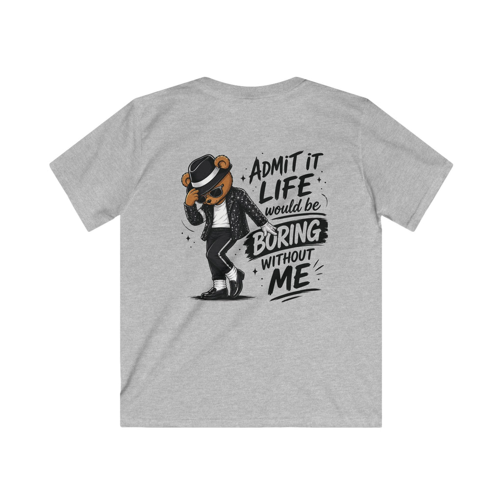 Kids T-Shirt "Admit It Life Would Be Boring Without Me" Graphic Tee (Dancing Buddy)