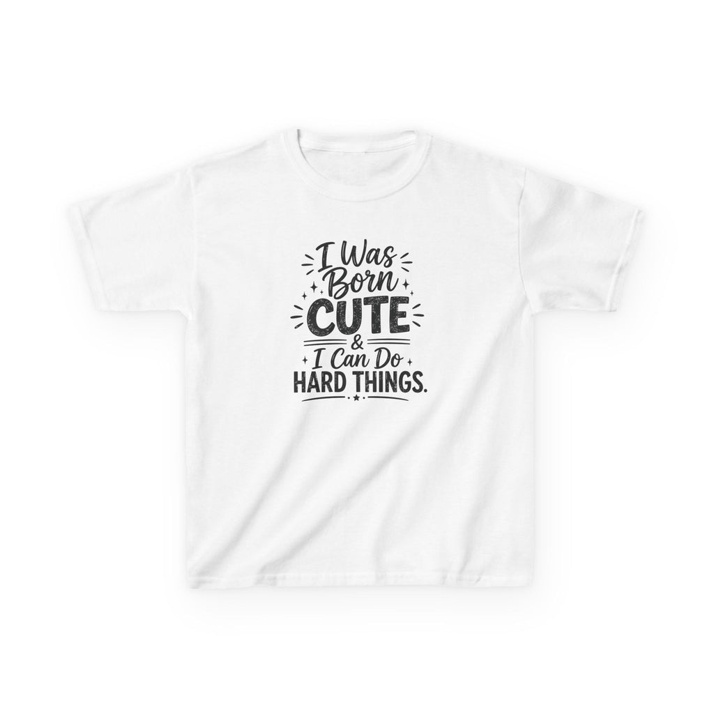 Kids Graphic Tee "I Was Born Cute & I Can Do Hard Things" Inspirational Kids T‑Shirt