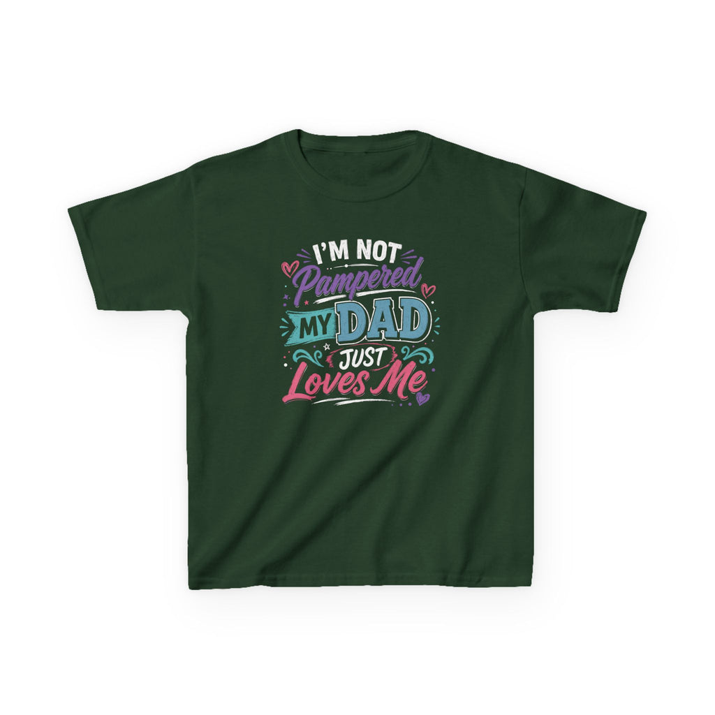 "I'M NOT PAMPERED - MY DAD JUST LOVES ME" Girls Graphic T-Shirt Design