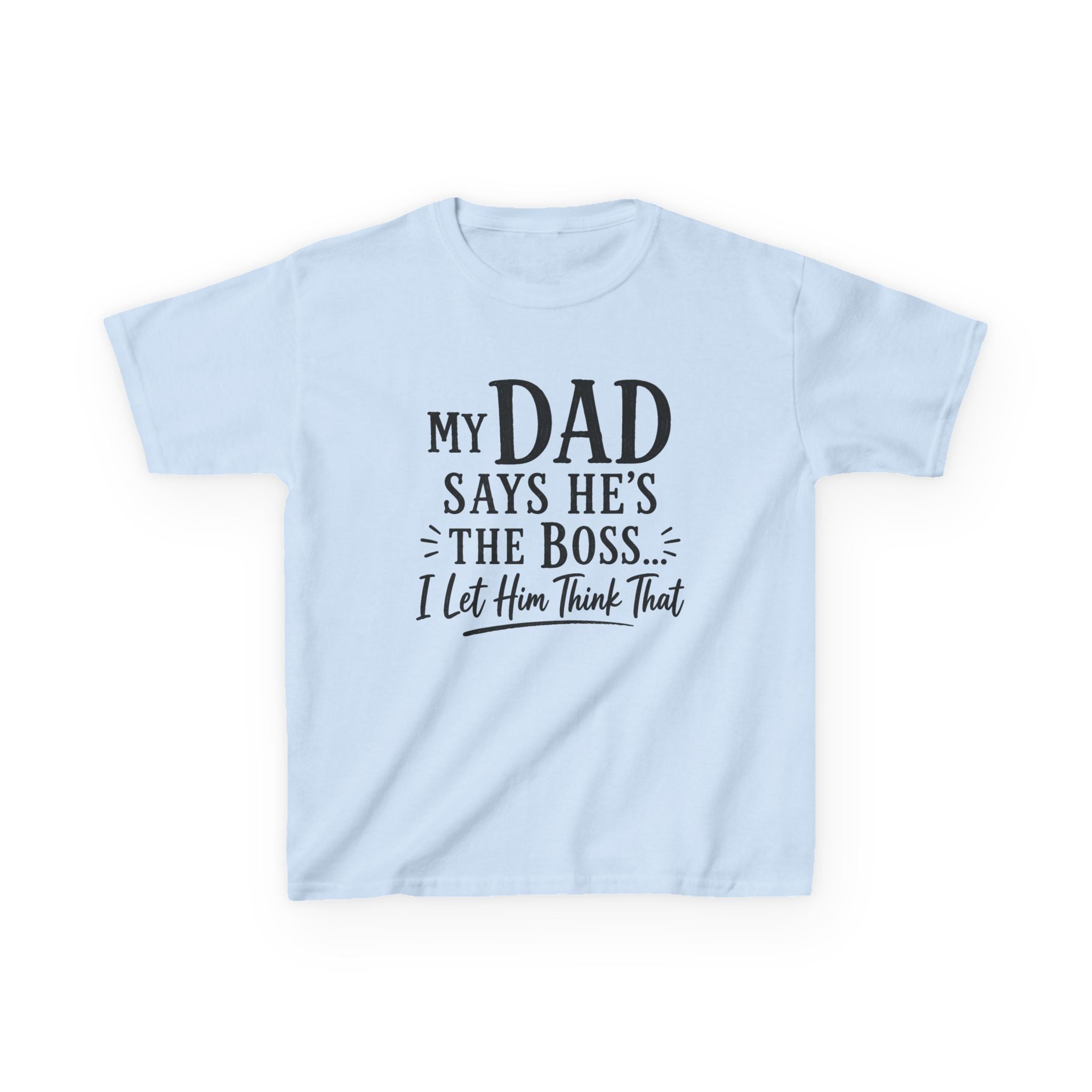 "My Dad Says He's The Boss, I Let Him Think That" Funny Father's Day Tee