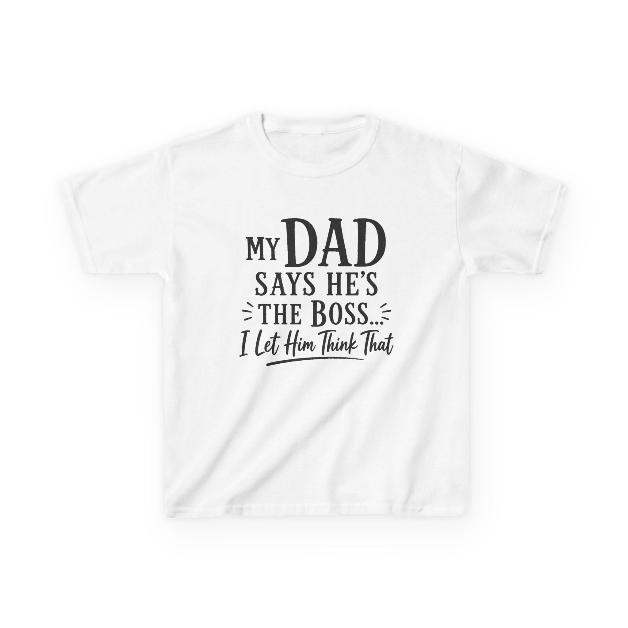 "My Dad Says He's The Boss, I Let Him Think That" Funny Father's Day Tee