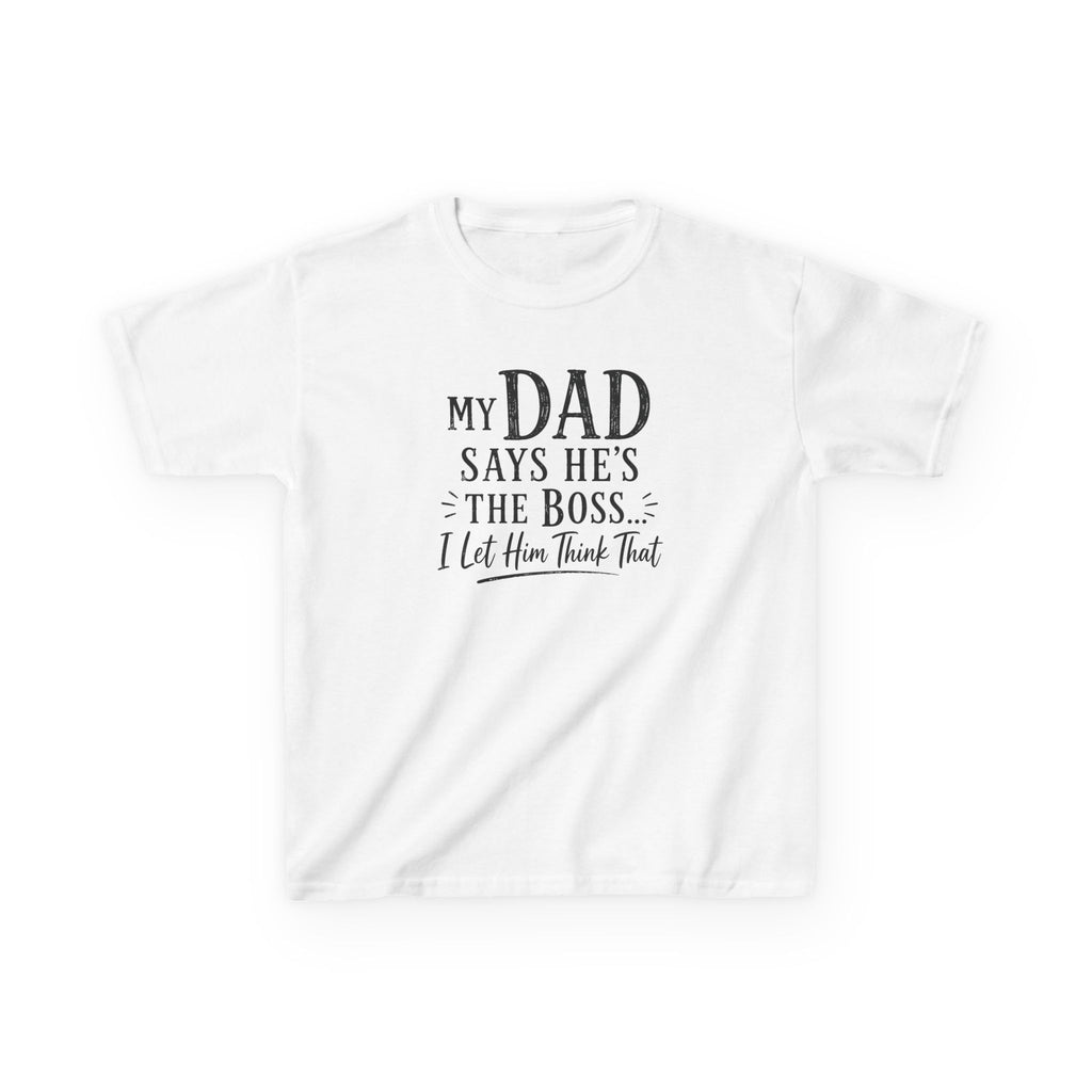 Kids T-Shirt - "My Dad Says He's The Boss I Let Him Think That" Funny Father's Day Tee