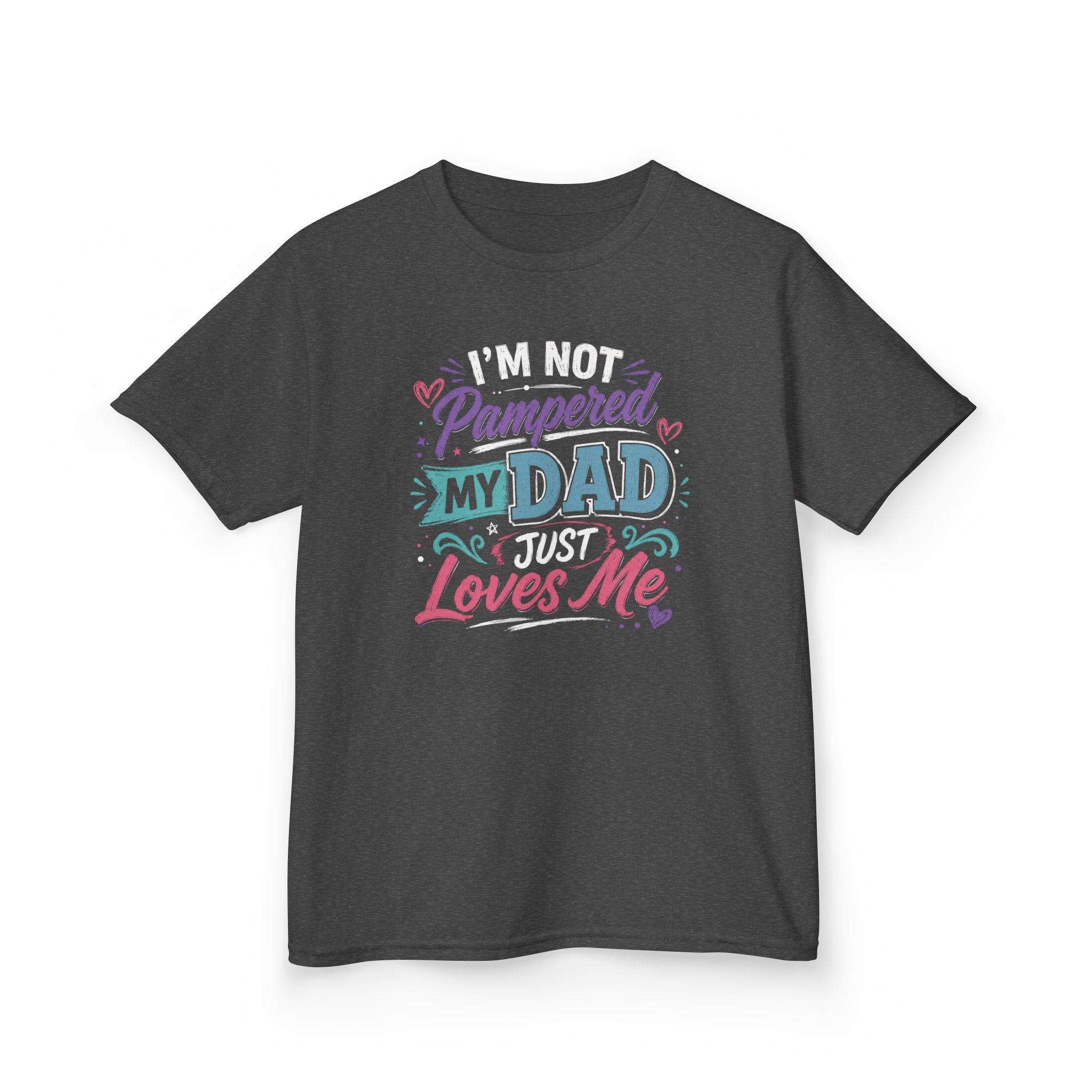 "I'M NOT PAMPERED - MY DAD JUST LOVES ME" Girls Graphic T-Shirt Design