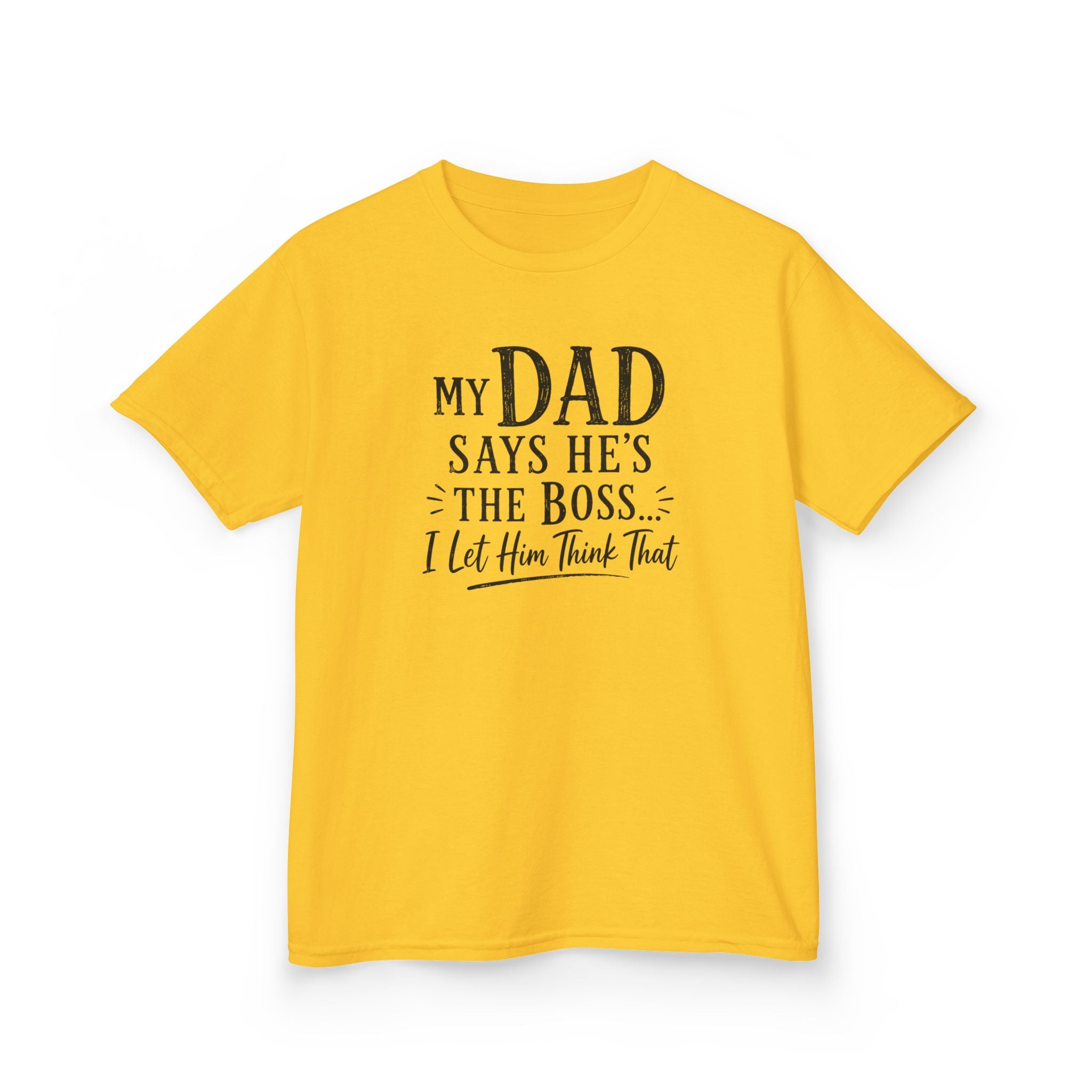 Kids T-Shirt - "My Dad Says He's The Boss I Let Him Think That" Funny Father's Day Tee