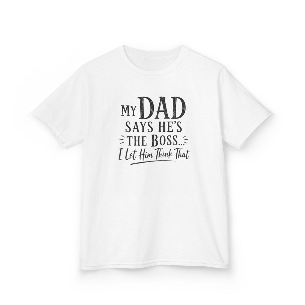 Kids T-Shirt - "My Dad Says He's The Boss I Let Him Think That" Funny Father's Day Tee