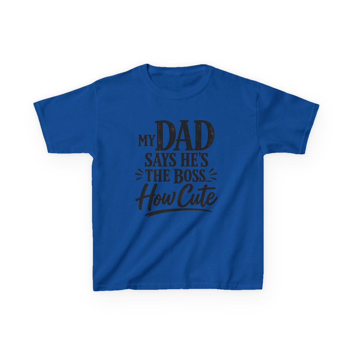 Kids T‑Shirt "My Dad Says He's The Boss How Cute" Funny Father’s Day Tee
