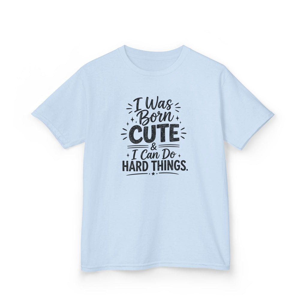 Kids Graphic Tee "I Was Born Cute & I Can Do Hard Things" Inspirational Kids T‑Shirt