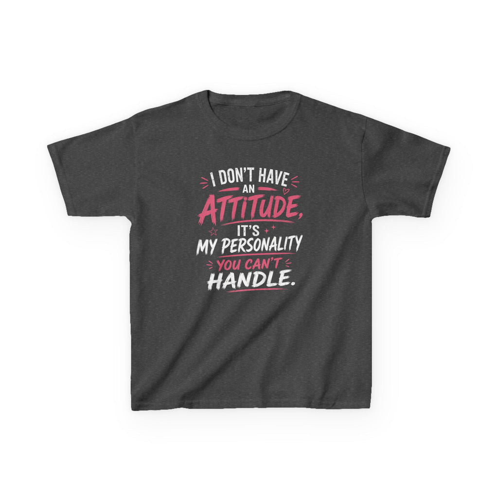 Kids T-Shirt “I Don't Have An Attitude, It's My Personality You Can't Handle” Girls Graphic Tee