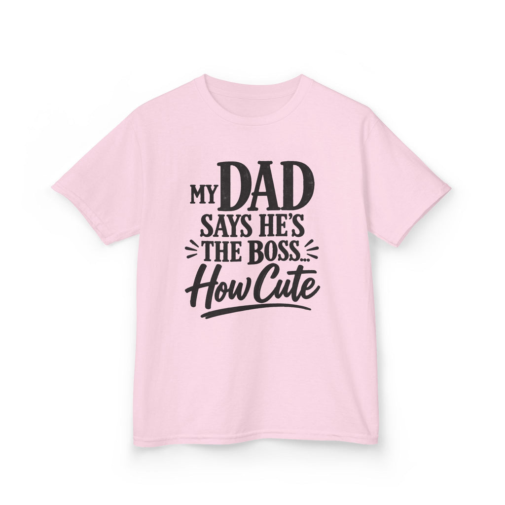 Kids T‑Shirt "My Dad Says He's The Boss How Cute" Funny Father’s Day Tee