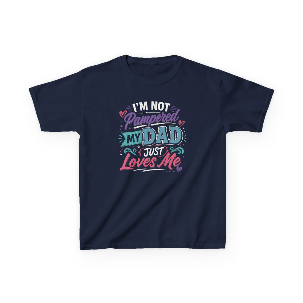 "I'M NOT PAMPERED - MY DAD JUST LOVES ME" Girls Graphic T-Shirt Design