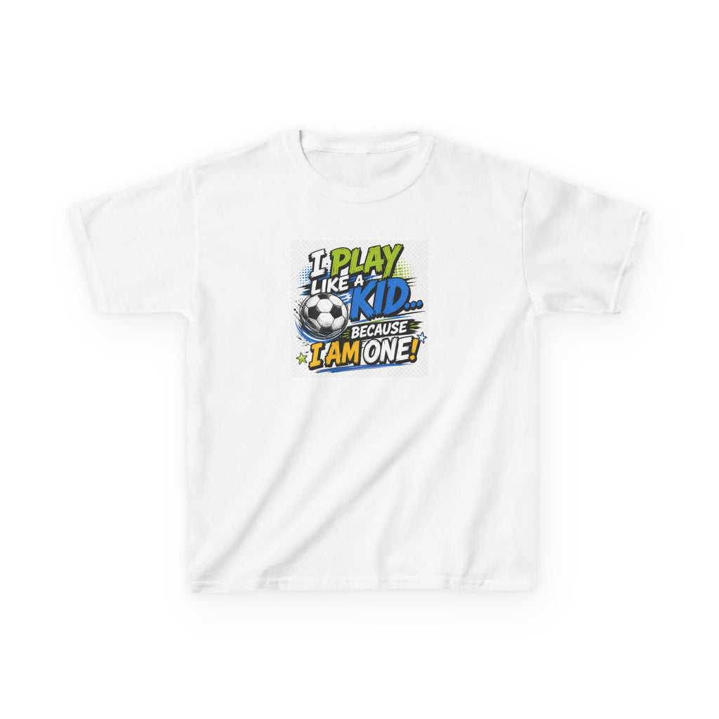 I Play Like a Kid... Because I Am One! Kids Soccer T-Shirt Design | Youth Sports Graphic Tee