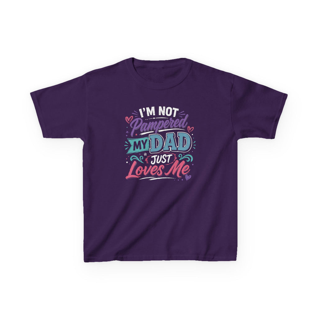 "I'M NOT PAMPERED - MY DAD JUST LOVES ME" Girls Graphic T-Shirt Design