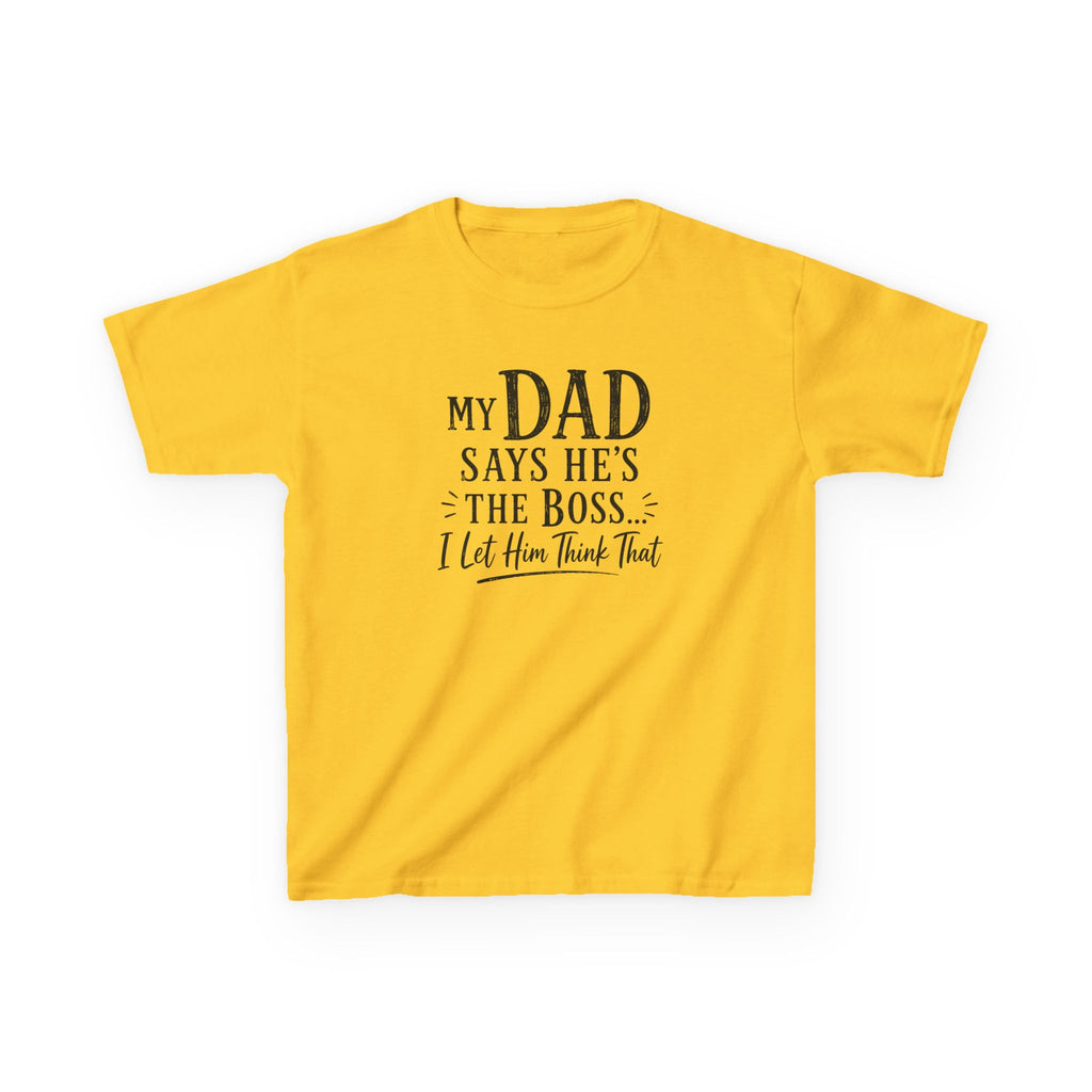 Kids T-Shirt - "My Dad Says He's The Boss I Let Him Think That" Funny Father's Day Tee