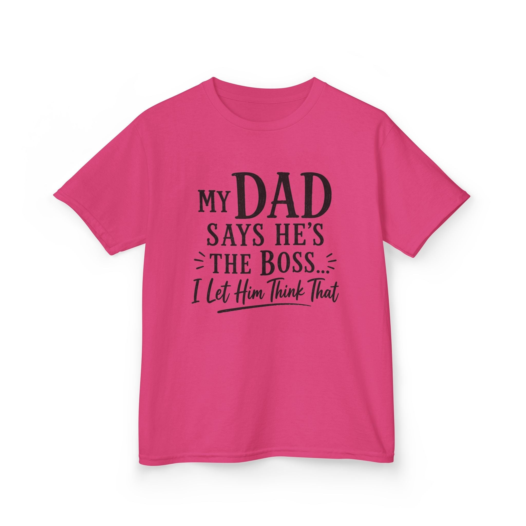 "My Dad Says He's The Boss, I Let Him Think That" Funny Father's Day Tee