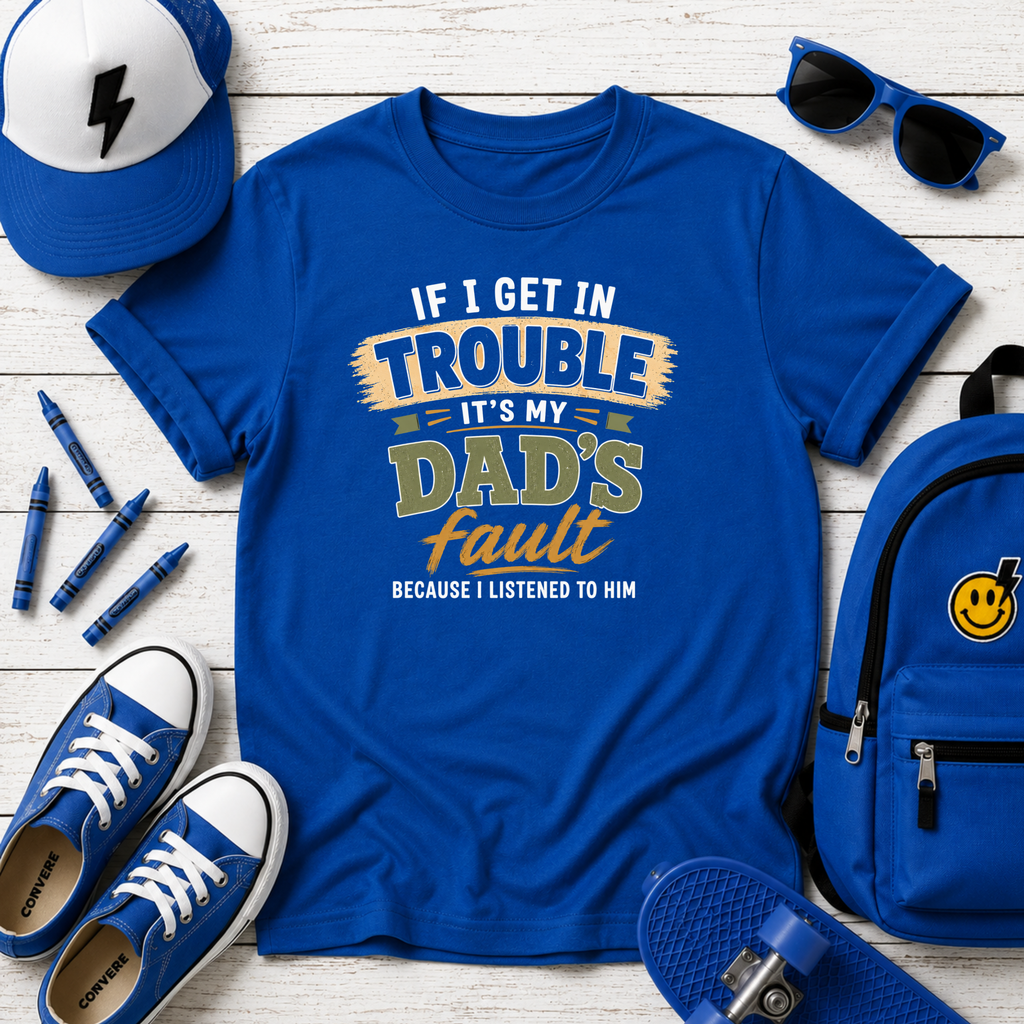 Kids Tee "If I Get In Trouble It's My Dad's Fault" Funny Father's Day Shirt