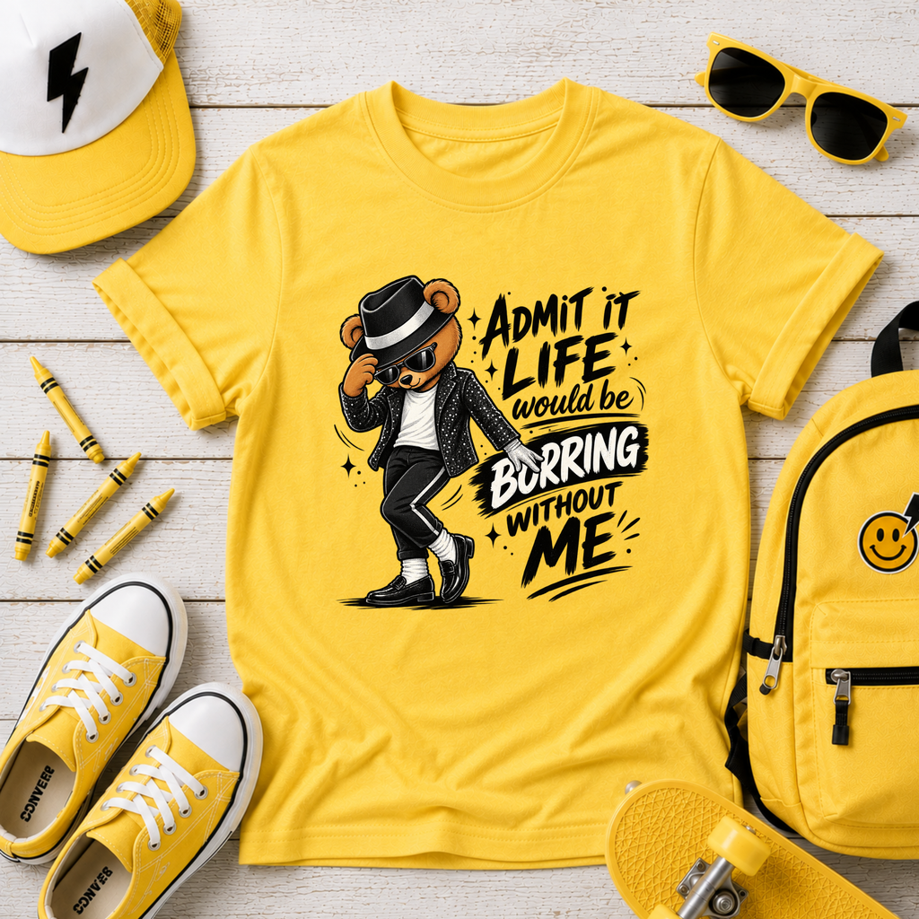 Kids Tee "Admit It Life Would Be Boring Without Me" Dancing Bear Graphic