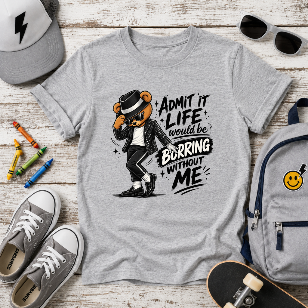 Kids Tee "Admit It Life Would Be Boring Without Me" Dancing Bear Graphic