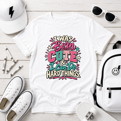 "I Was Born Cute & I Can Do Hard Things" Girls Graphic Tee