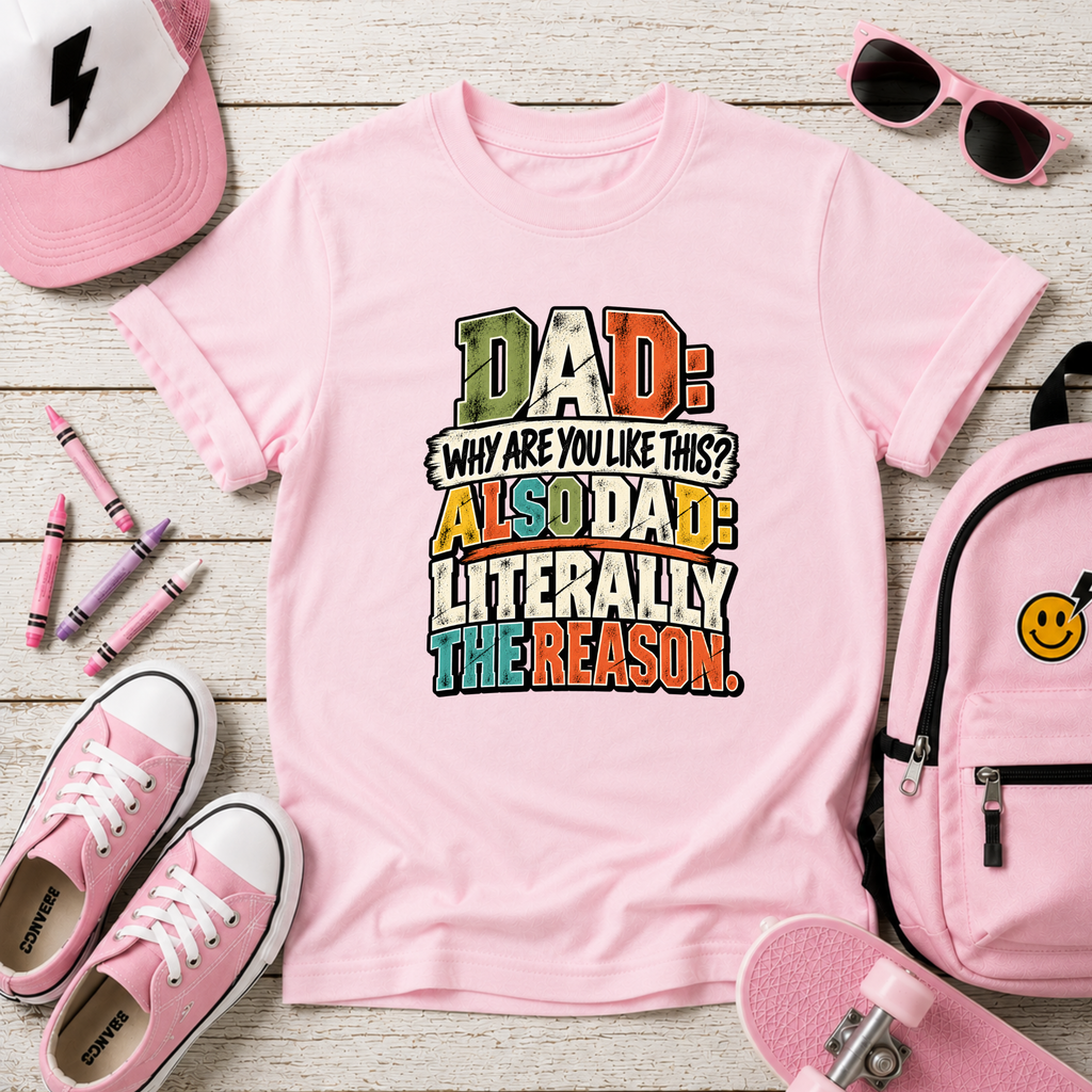 Funny Kids Graphic T-Shirt "Dad: Why Are You Like This? Also Dad: Literally The Reason"