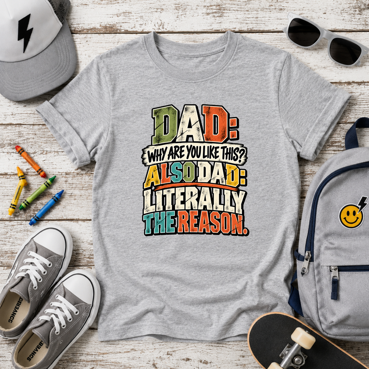 Funny Kids Graphic T-Shirt "Dad: Why Are You Like This? Also Dad: Literally The Reason"