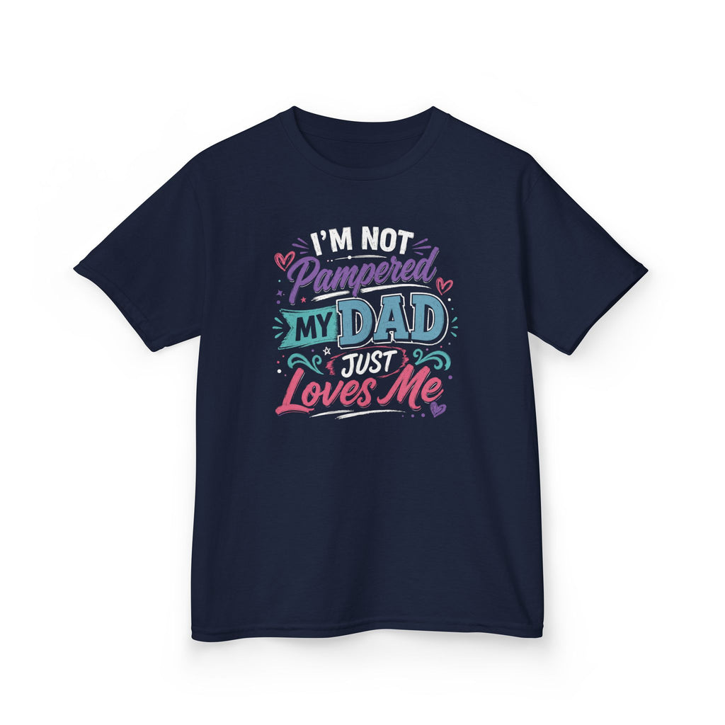 "I'M NOT PAMPERED - MY DAD JUST LOVES ME" Girls Graphic T-Shirt Design