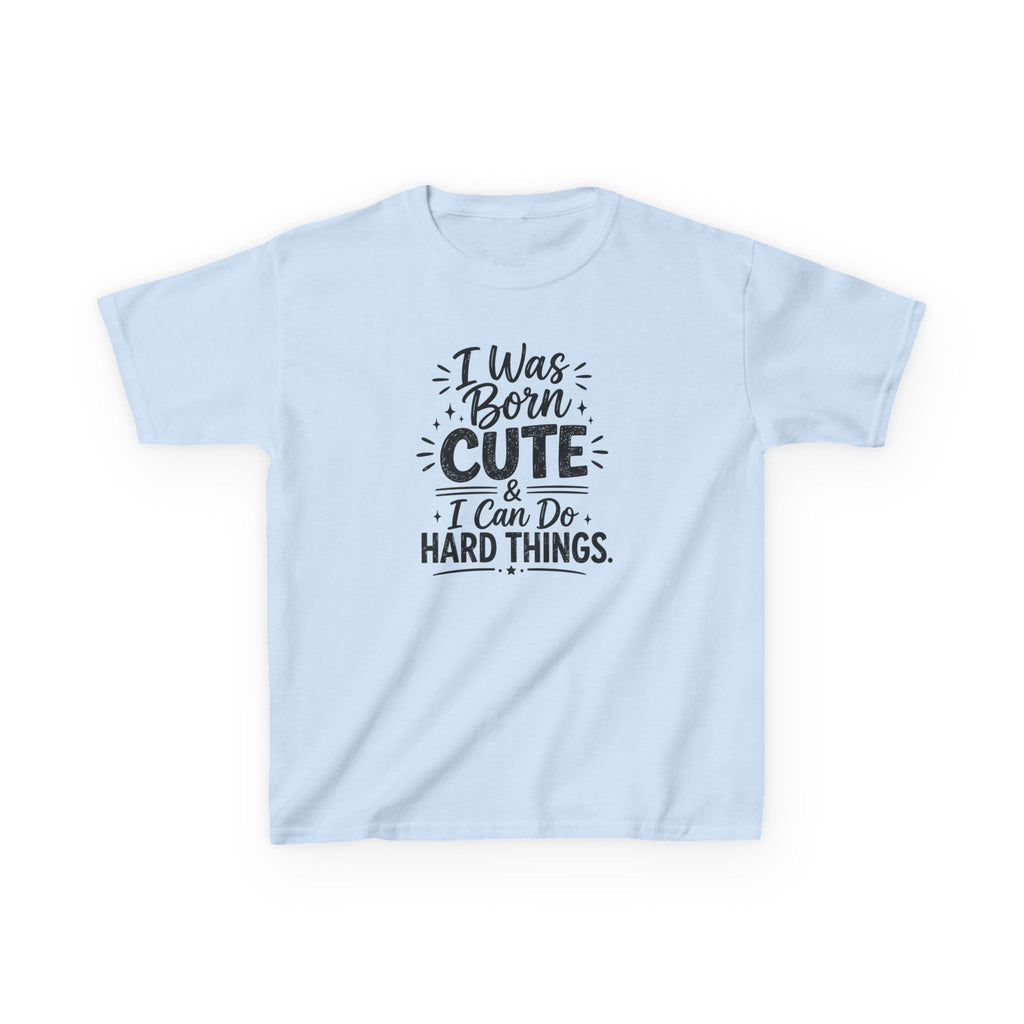 Kids Graphic Tee "I Was Born Cute & I Can Do Hard Things" Inspirational Kids T‑Shirt