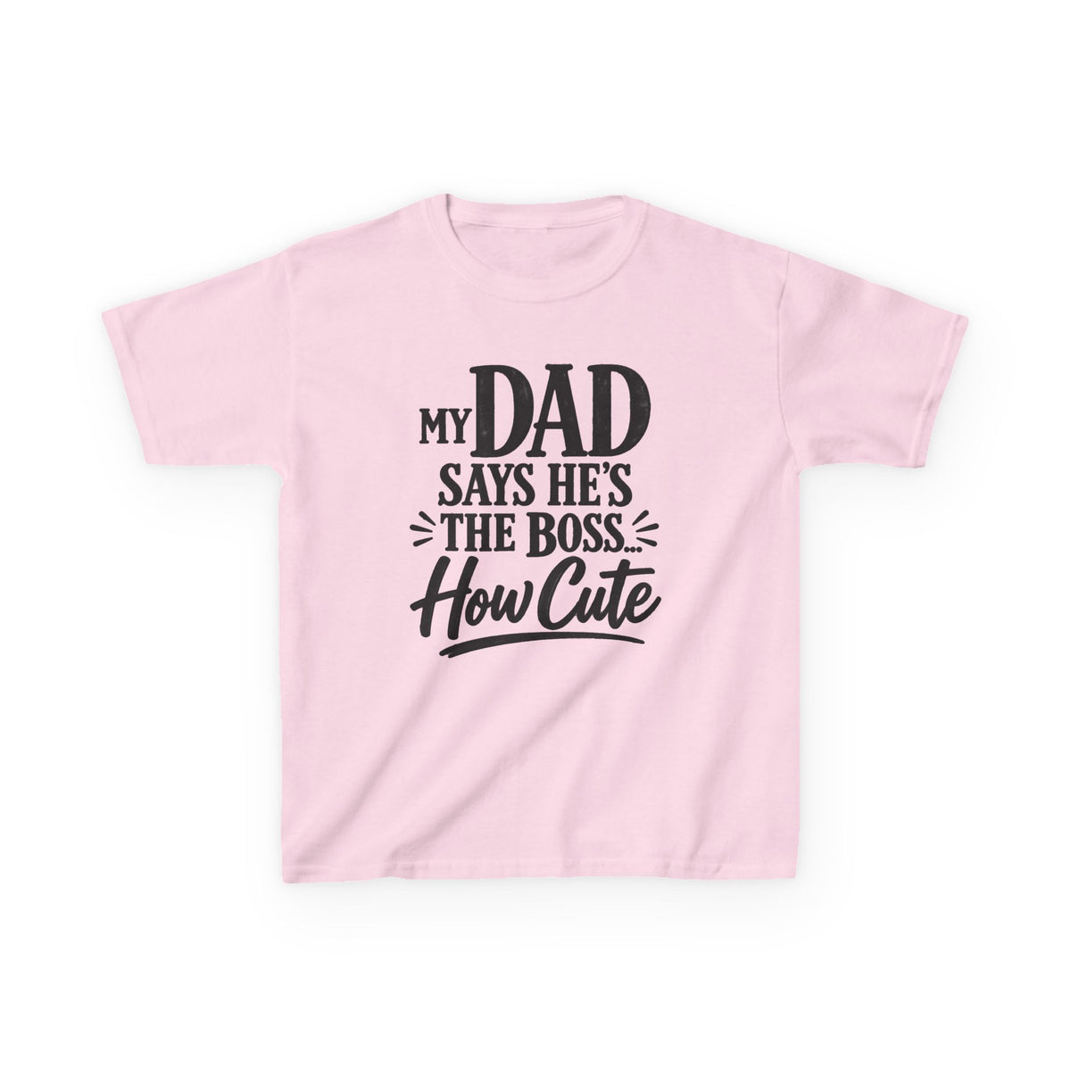 Kids T‑Shirt "My Dad Says He's The Boss How Cute" Funny Father’s Day Tee