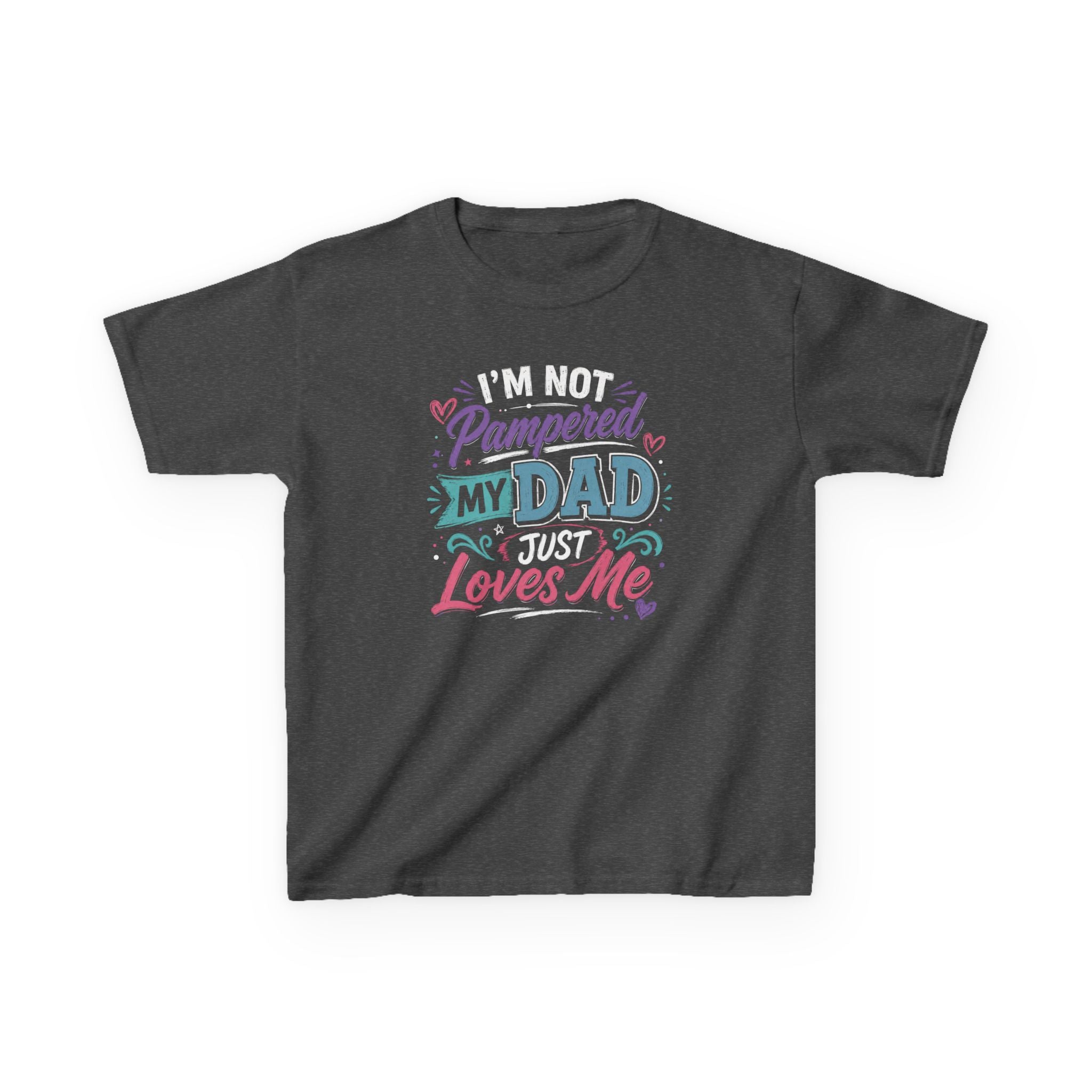 "I'M NOT PAMPERED - MY DAD JUST LOVES ME" Girls Graphic T-Shirt Design