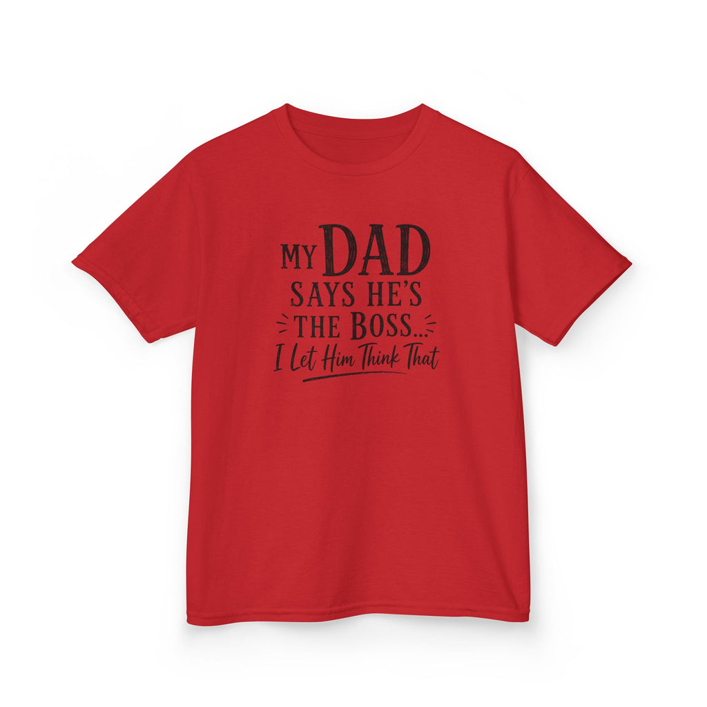 Kids T-Shirt - "My Dad Says He's The Boss I Let Him Think That" Funny Father's Day Tee