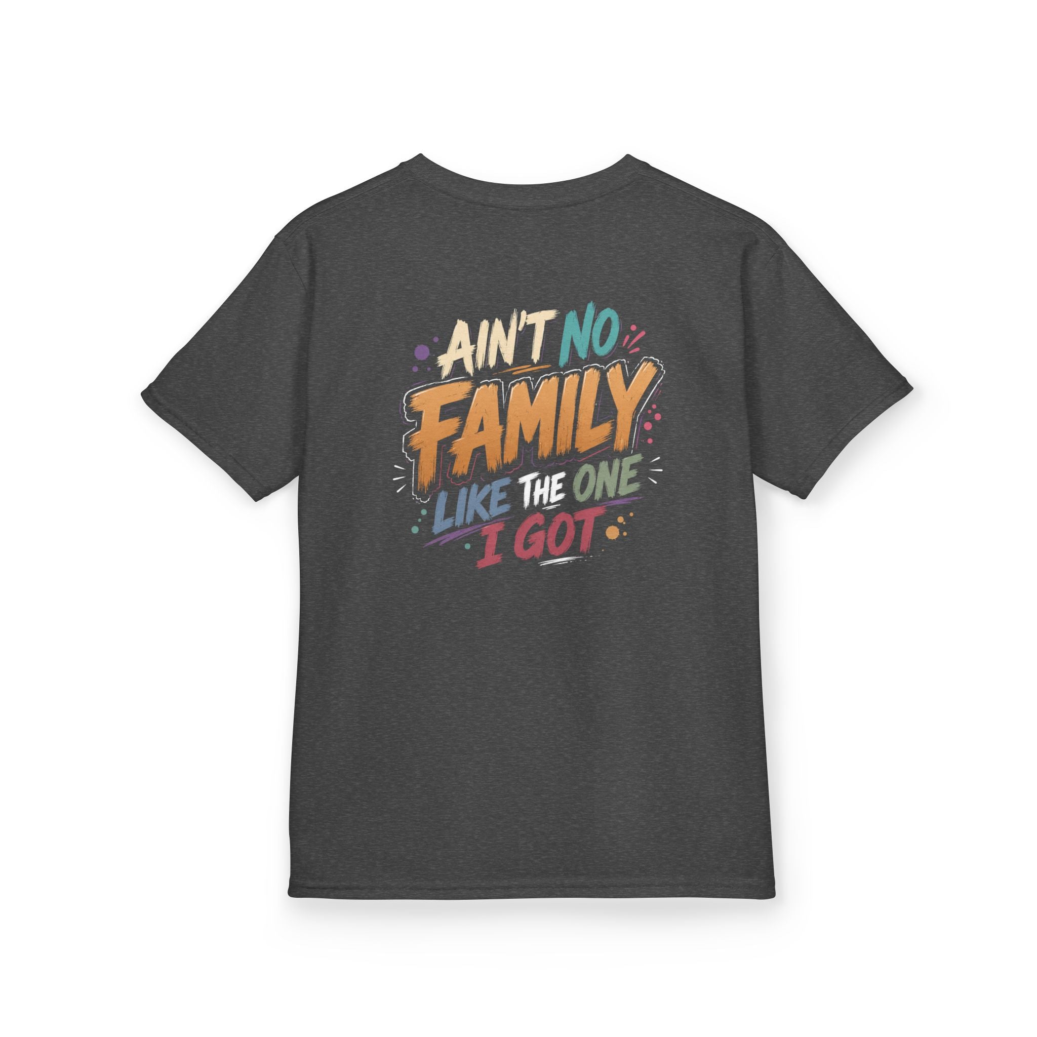 "AINT no family like the one I got" Family Graphic T-Shirt Design