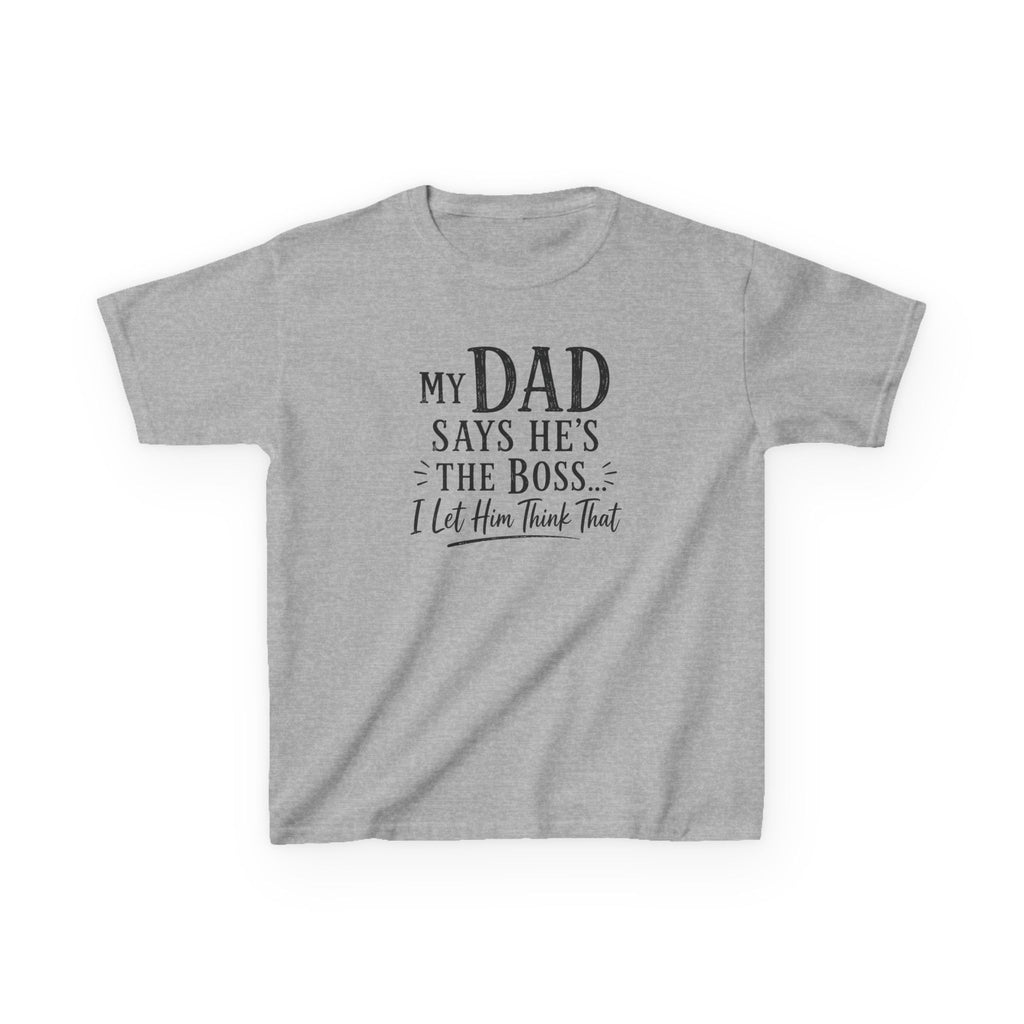 Kids T-Shirt - "My Dad Says He's The Boss I Let Him Think That" Funny Father's Day Tee