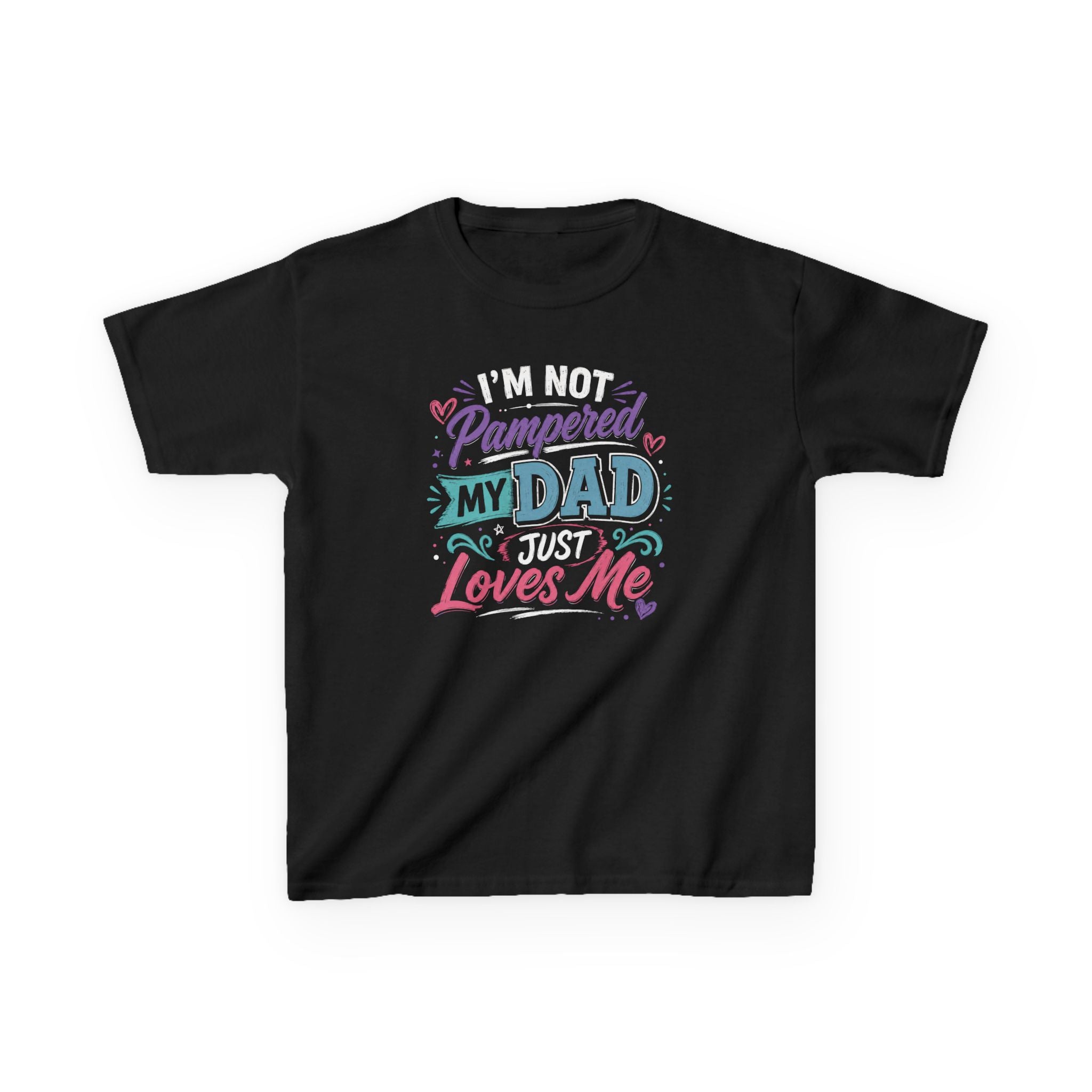 "I'M NOT PAMPERED - MY DAD JUST LOVES ME" Girls Graphic T-Shirt Design