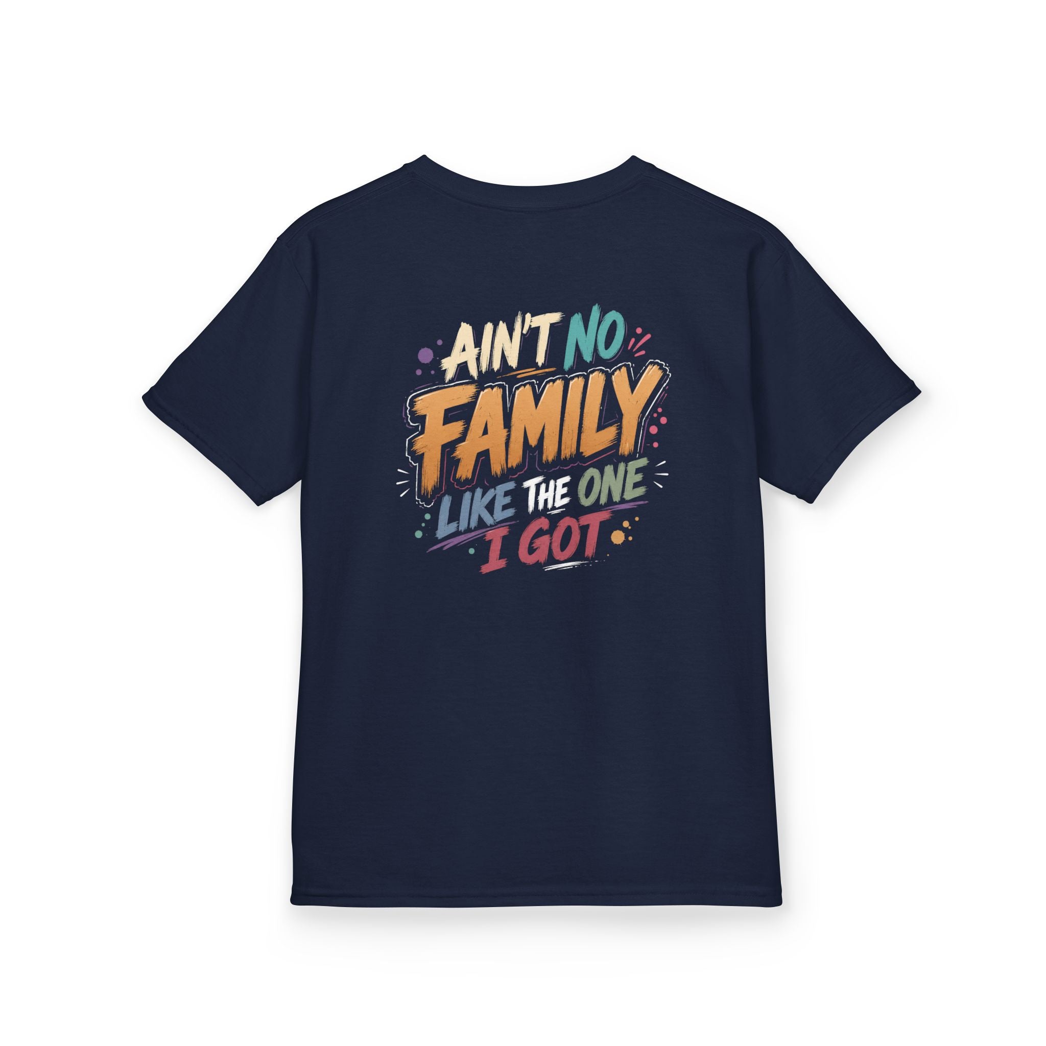 "AINT no family like the one I got" Family Graphic T-Shirt Design