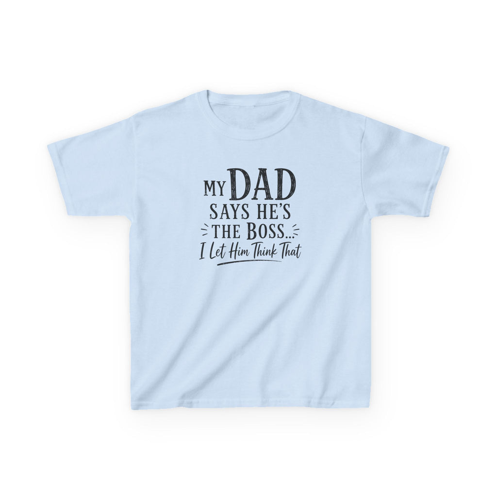 Kids T-Shirt - "My Dad Says He's The Boss I Let Him Think That" Funny Father's Day Tee