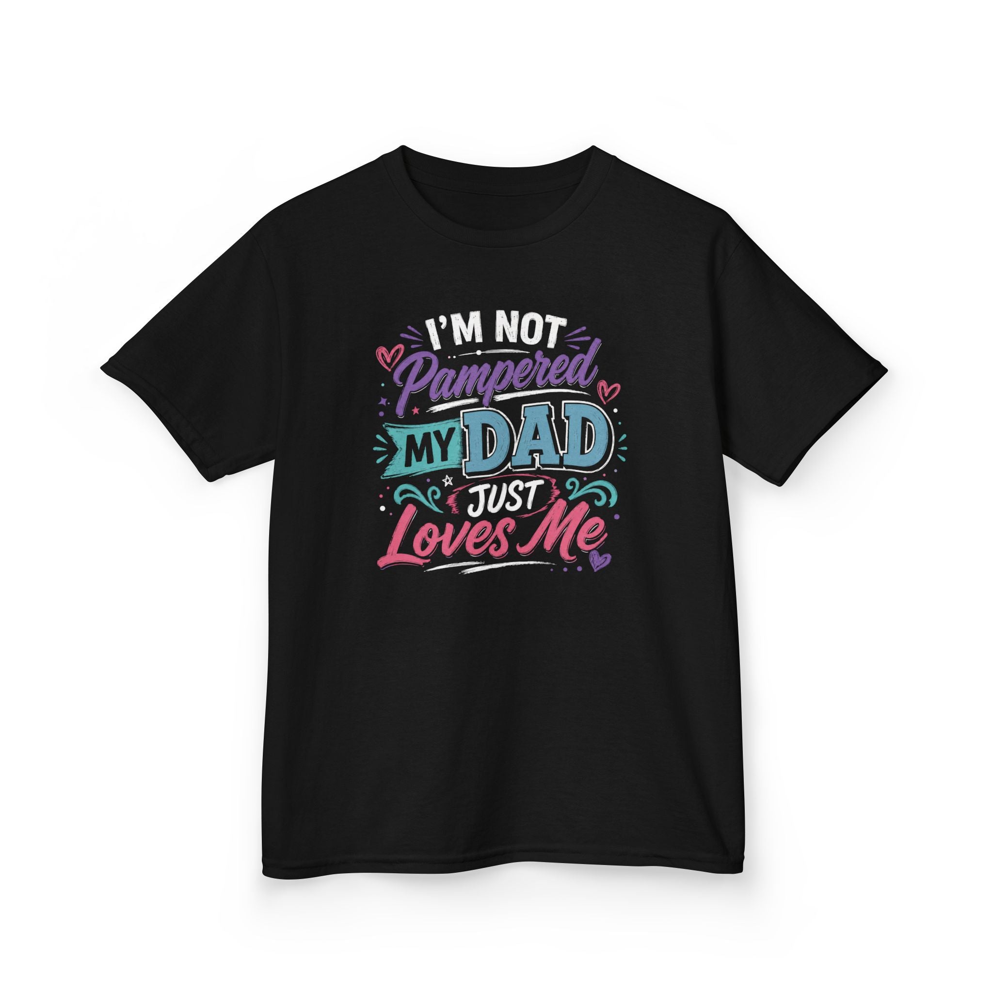 "I'M NOT PAMPERED - MY DAD JUST LOVES ME" Girls Graphic T-Shirt Design