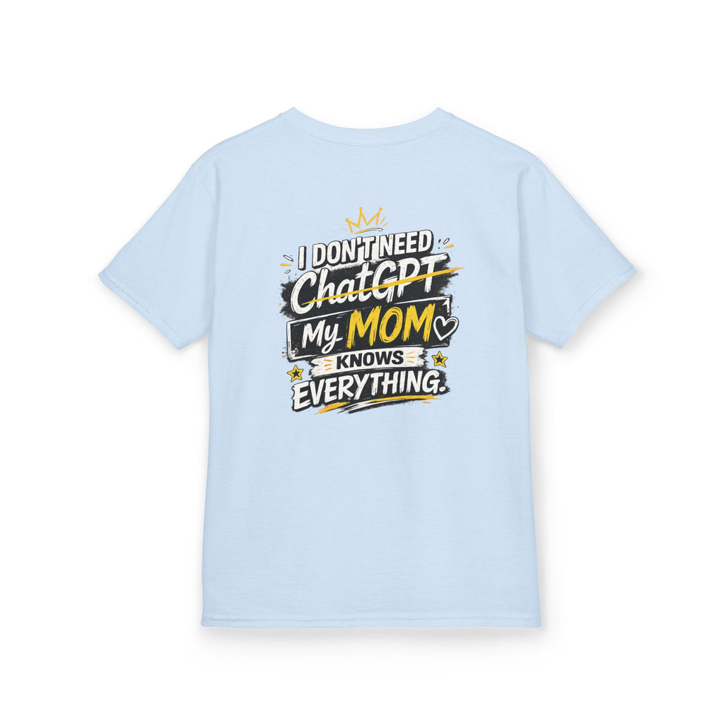 Kids T-Shirt "I Don't Need ChatGPT, My Mom Knows Everything" Funny Graphic Tee