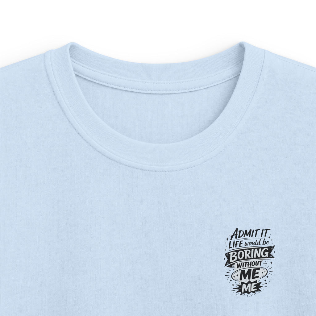 Kids T-Shirt "Admit It Life Would Be Boring Without Me" Graphic Tee (Dancing Buddy)